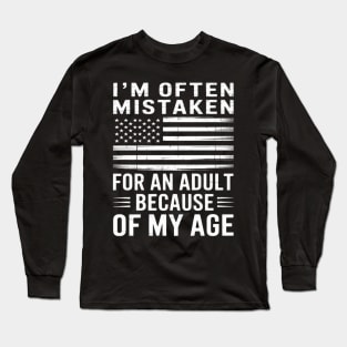 I'm Often Mistaken For An Adult Because Of My Age Sarcastic Long Sleeve T-Shirt